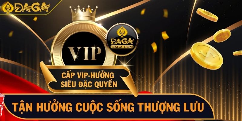 Tổng Hợp Sự Kiện Khuyến Mãi Daga Mới Nhất Cho Người Chơi 3 Khuyến mãi DAGA cho hội viên VIP